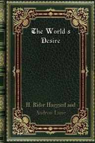 Title: The World's Desire, Author: H. Rider Haggard and Andrew Lang