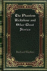 Title: The Phantom Rickshaw and Other Ghost Stories, Author: Rudyard Kipling