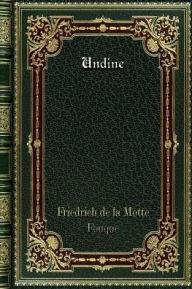 Title: Undine, Author: Friedrich de la Motte Fouque