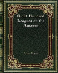 Title: Eight Hundred Leagues on the Amazon, Author: Jules Verne