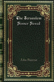 Title: The Jerusalem Sinner Saved: or. Good News for the Vilest of Men, Author: John Bunyan