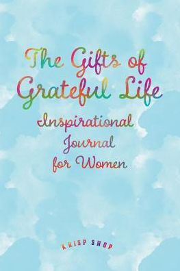 Inspirational Journal for Women - the Gifts of Grateful Life