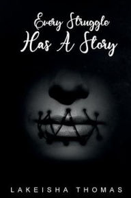 Title: Every Struggle Has a Story, Author: Lakeisha Thomas