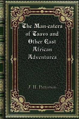 The Man-eaters of Tsavo and Other East African Adventures