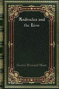 Title: Androcles and the Lion, Author: George Bernard Shaw