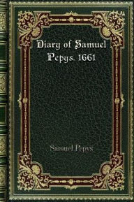 Title: Diary of Samuel Pepys. 1661: Library Magdalene College Cambridge By The Rev. Mynors BrightLibrary Magdalene College Cambridge By The Rev. Mynors Brig, Author: Samuel Pepys