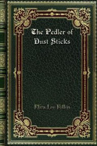 Title: The Pedler of Dust Sticks, Author: Eliza Lee Follen