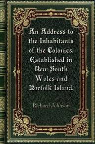 Title: An Address to the Inhabitants of the Colonies. Established in New South Wales and Norfolk Island., Author: Richard Johnson