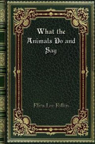 Title: What the Animals Do and Say, Author: Eliza Lee Follen