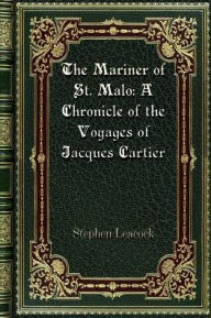 Title: The Mariner of St. Malo: A Chronicle of the Voyages of Jacques Cartier:, Author: Stephen Leacock