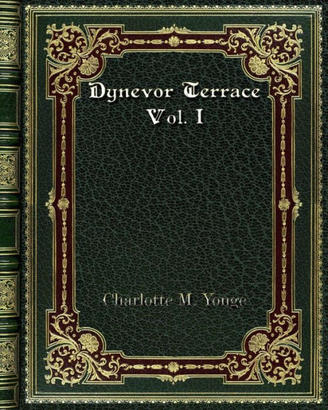 Dynevor Terrace Vol. I: or. The Clue of Lifeor. The Clue of Life