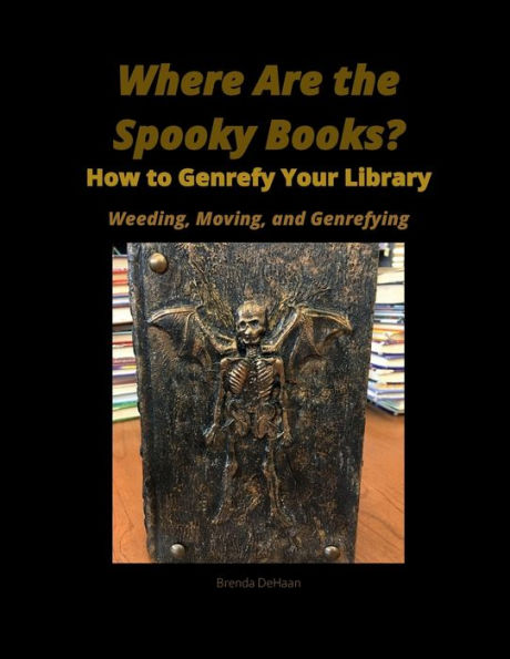 Where Are the Spooky Books? How to Genrefy Your Library: Weeding, Moving, and Genrefying by Brenda DeHaan: