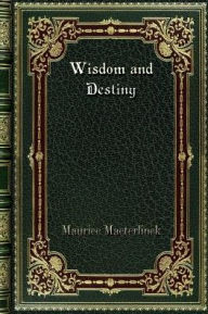 Title: Wisdom and Destiny, Author: Maurice Maeterlinck