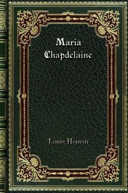 Maria Chapdelaine: A Tale of the Lake St. John Country