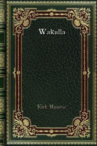 Title: Wakulla: A Story of Adventure in Florida, Author: Kirk Munroe