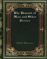 Title: The Descent of Man and Other Stories, Author: Edith Wharton