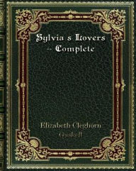 Title: Sylvia's Lovers -- Complete, Author: Elizabeth Gaskell