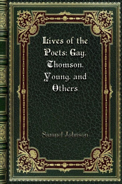 Lives of the Poets: Gay. Thomson. Young. and Others: