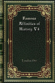 Title: Famous Affinities of History V4: The Romance of Devotion, Author: Lyndon Orr