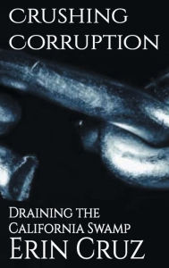 Title: Crushing Corruption: Draining the California Swamp, Author: Erin Cruz