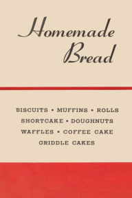 Title: Homemade Bread: Classic Made-From-Scratch Recipes & Processes, Author: Dennis Wildberger