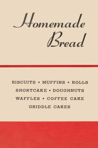 Homemade Bread: Classic Made-From-Scratch Recipes & Processes