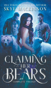 Title: Claiming Her Bears: The complete series, Author: Skye Mackinnon