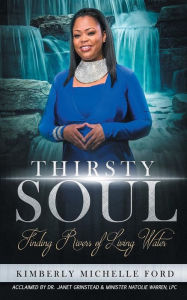 Title: Thirsty Soul: Finding Rivers Of Living Water, Author: Kimberly Ford