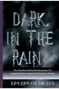 Title: DARK, IN THE RAIN, Author: Em. Em. Genesis