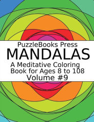 Title: PuzzleBooks Press Mandalas - Volume 9: A Meditative Coloring Book for Ages 8 to 108, Author: PuzzleBooks Press