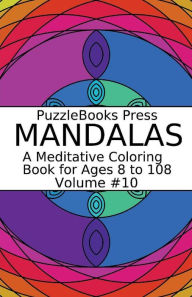 Title: PuzzleBooks Press Mandalas - Volume 10: A Meditative Coloring Book for Ages 8 to 108, Author: PuzzleBooks Press