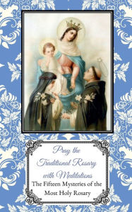 Title: Pray the Traditional Rosary with Meditations: The Fifteen Mysteries of the Most Holy Rosary, Author: Nicole M. Mcginnis