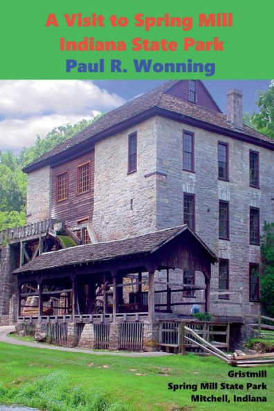 A Visit to Spring Mill Indiana State Park: Indiana History - Grist Mill, Pioneer Village and Gus Grissom Memorial