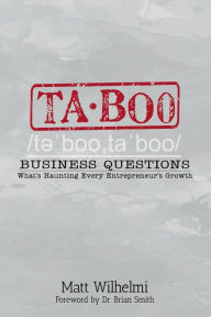 Title: Taboo Business Questions: What's Haunting Every Entrepreneur's Growth, Author: Matt Wilhelmi