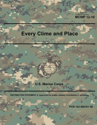 Title: Marine Corps Warfighting Publication MCWP 12-10 Every Clime and Place February 2019, Author: United States Government Usmc