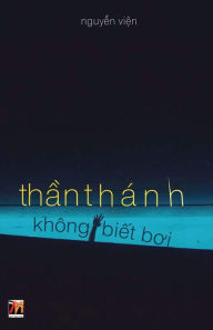 Title: Th?n Thï¿½nh Khï¿½ng Bi?t Boi, Author: Thanh Nguyen
