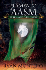 Title: El Lamento de Aasm: El Triï¿½ngulo de Gnurk, Author: Ivan Montero
