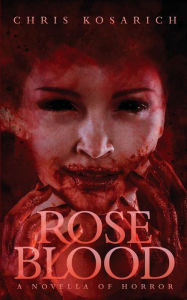 Title: Roseblood: A Novella of Horror, Author: Chris Kosarich