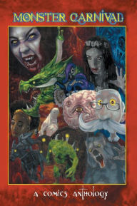 Title: Monster Carnival: A Comics Anthology:Apologue Series: Volume 1, Author: Jonathan Myers Myers