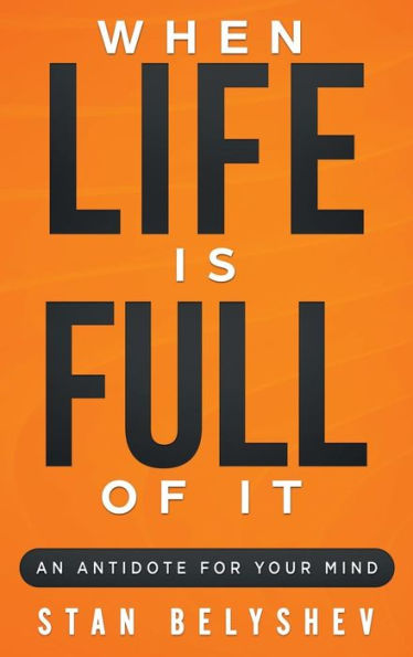 When Life Is Full of It: An Antidote For Your Mind