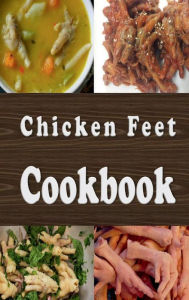 Title: Chicken Feet Cookbook, Author: Laura Sommers