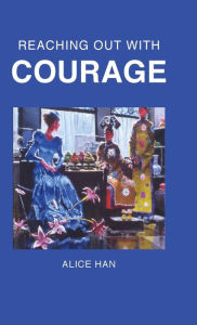 Title: Reaching Out with Courage, Author: Alice Han