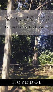 Title: Suicide and Sex Work: :Finding God in a Godless World, Author: Hope Doe