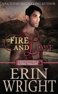 Title: Fire and Love (Firefighters of Long Valley Romance #3), Author: Erin Wright