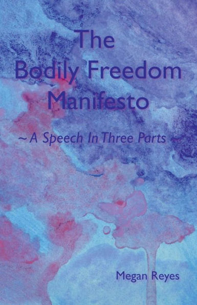 The Bodily Freedom Manifesto: A Speech In Three Parts