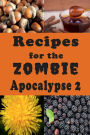 Recipes for the Zombie Apocalypse 2: Cooking With Foraged Foods
