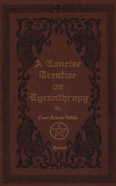 A Concise Treatise on Lycanthropy: with annotation and explanation of Werewolfism. Including rare & obscure tracts and essays.