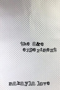 Title: The A&E Experiment: A Novel, Author: Makayla Love