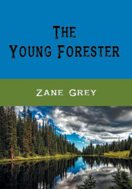 Title: The Young Forester, Author: Zane Grey