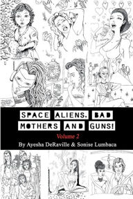 Title: Space Aliens, Bad Mothers and Guns: Volume 2, Author: Ayesha Deraville